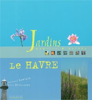 JARDINS PUBLICS & PRIVÉS : LE HAVRE