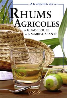 À LA DÉCOUVERTE DES... RHUMS AGRICOLES DE GUADELOUPE ET DE MARIE-GALANTE