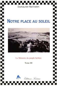 NOTRE PLACE AU SOLEIL - MÉMOIRE DU PEUPLE BERBÈRE TOME III