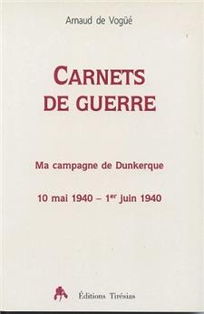 CARNETS DE GUERRE - MA CAMPAGNE DUNKERQUE 10 MAI 1940 - 1ER JUIN 1940