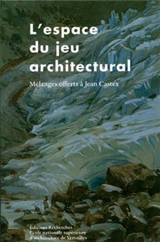 L'ESPACE DU JEU ARCHITECTURAL, MELANGES OFFERTS À JEAN CASTEX