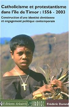 CATHOLICISME ET PROTESTANTISME DANS L'ÎLE DE TIMOR : 1556-2003