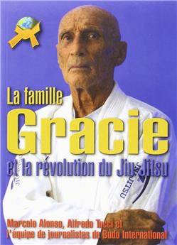 LA FAMILLE GRACIE ET LA  RÉVOLUTION DU JIU JITSU