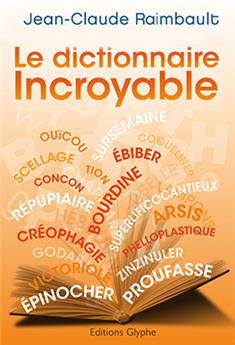 LE DICTIONNAIRE INCROYABLE