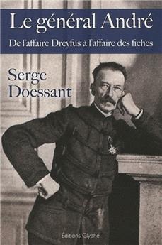 LE GÉNÉRAL ANDRÉ - DE L'AFFAIRE DREYFUS À L'AFFAIRE DES FICHES
