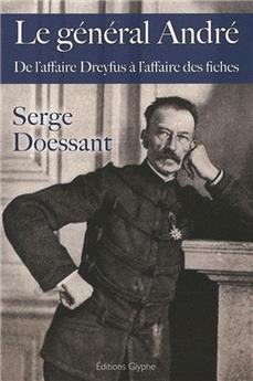 LE GÉNÉRAL ANDRÉ - DE L'AFFAIRE DREYFUS À L'AFFAIRE DES FICHES