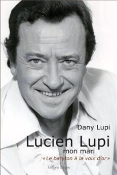 LUCIEN LUPI MON MARI LE BARYTON À LA VOIX D'OR