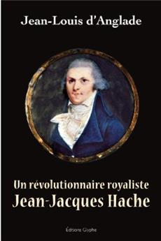 UN RÉVOLUTIONNAIRE ROYALISTE JEAN-JACQUES HACHE