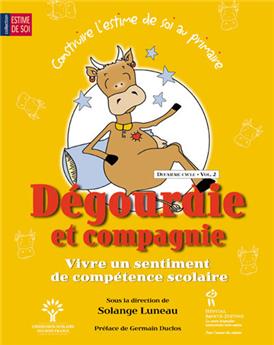 CONSTRUIRE L'ESTIME DE SOI À L'ÉCOLE PRIMAIRE C2-V2 : DÉGOURDIE ET COMPAGNIE VIVRE UN SENTIMENT DE COMPÉTENCE SCOLAIRE