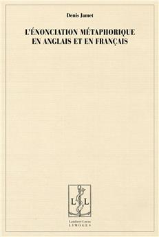 L'ÉNONCIATION MÉTAPHORIQUE EN ANGLAIS ET EN FRANÇAIS