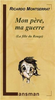 MON PÈRE, MA GUERRE (MA FILLE DU ROUGE)