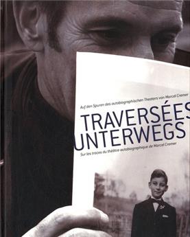 TRAVERSEES UNTERWEGS SUR LES TRACES DU THÉATRE AUTOBIOGRAPHIQUE DE MARCEL CREMER