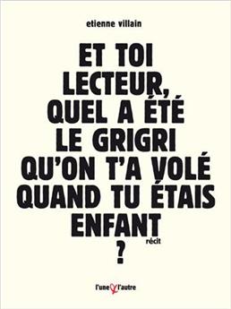 ET TOI LECTEUR, QUEL A ÉTÉ LE GRIGRI QU'ON T'A VOLÉ QUAND TU ÉTAIS ENFANT ?