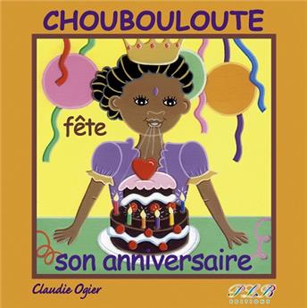 CHOUBOULOUTE FÊTE SON ANNIVERSAIRE