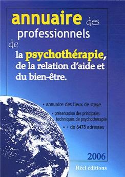 ANNUAIRE 2006 DES PROFESSIONNELS DE LA PSYCHOTHÉRAPIE, DE LA RELATION D'AIDE ET DU BIEN-ÊTRE