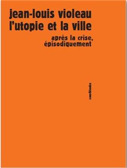 L'UTOPIE ET LA VILLE, APRÈS LA CRISE, ÉPISODIQUEMENT