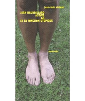 JEAN BAUDRILLARD, UTOPIE, 68 ET LA FONCTION UTOPIQUE