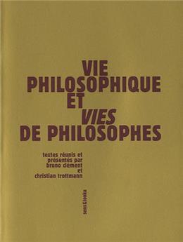 VIE PHILOSOPHIQUE ET VIES DE PHILOSOPHES