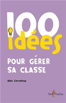 100 IDÉES POUR GÉRER SA CLASSE