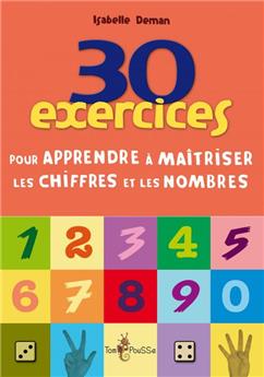 30 EXERCICES POUR APPRENDRE ET MAÎTRISER LES CHIFFRES ET LES NOMBRES