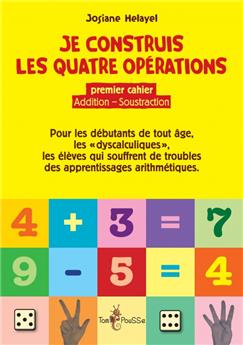 JE CONSTRUIS LES QUATRE OPÉRATIONS, PREMIER CAHIER : ADDITION, SOUSTRACTION