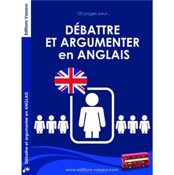 DÉBATTRE ET ARGUMENTER EN ANGLAIS