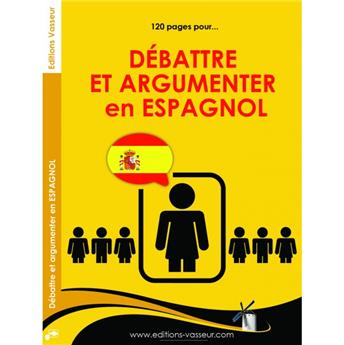 DÉBATTRE ET ARGUMENTER EN ESPAGNOL