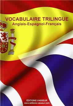 VOCABULAIRE TRILINGUE ANGLAIS/ESPAGNOL/FRANÇAIS