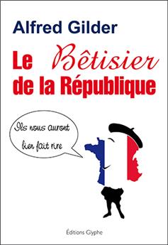 LE BÊTISIER DE LA RÉPUBLIQUE