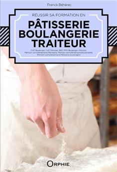 RÉUSSIR SA FORMATION EN PÂTISSERIE, BOULANGERIE, TRAITEUR