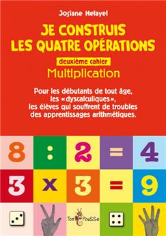 JE CONSTRUIS LES QUATRE OPÉRATIONS, DEUXIEME CAHIER : MULTIPLICATION