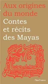 CONTES ET RÉCITS DES MAYAS