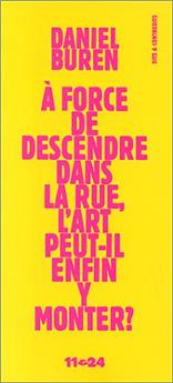 À FORCE DE DESCENDRE DANS LA RUE L'ART PEUT IL ENFIN Y MONTER ?