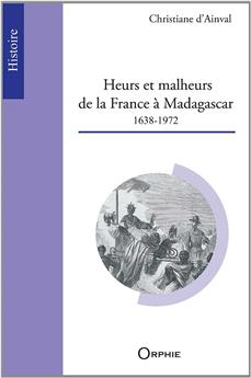 HEURS ET MALHEURS DE LA FRANCE À MADAGASCAR