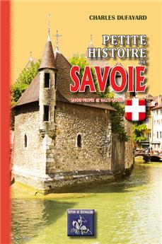 PETITE HISTOIRE DE SAVOIE SAVOIE PROPRE ET HAUTE SAVOIE