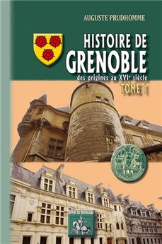 HISTOIRE DE GRENOBLE TOME 1 DES ORIGINES AU XVIE SIÈCLE