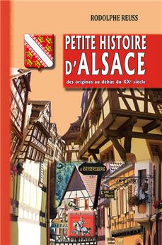 PETITE HISTOIRE D'ALSACE DES ORIGINES AU DEBUT DU XXE SIÈCLE