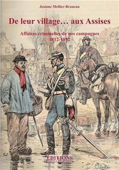 DE LEUR VILLAGE AUX ASSISES AFFAIRES CRIMINELLES DE NOS CAMPAGNES 1812 1892