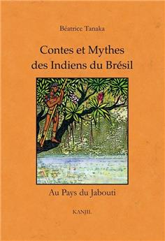 CONTES ET MYTHES DES INDIENS DU BRÉSIL