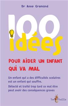 100 IDEES POUR AIDER UN ENFANT QUI NE VA PAS BIEN