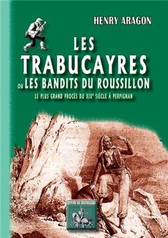 LES TRABUCAYRES OU LES BANDITS DU ROUSSILLON (LE PLUS GRAND PROCÈS DU XIXE SIÈCLE A PERPIGNAN)