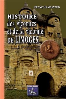 HISTOIRE DES VICOMTES & DE LA VICOMTÉ DE LIMOGES (TOME IER)
