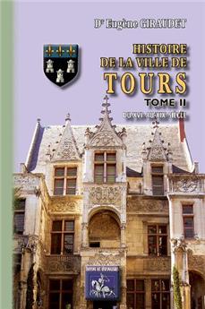 HISTOIRE DE LA VILLE DE TOURS TOME 2 DU XVI AU XIXE SIÈCLE