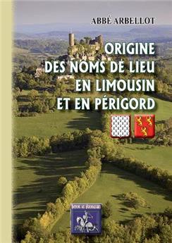 ORIGINE DES NOMS DE LIEUX EN LIMOUSIN ET EN PÉRIGORD