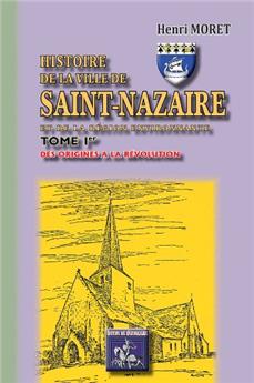 HISTOIRE DE LA VILLE DE SAINT-NAZAIRE (TOME IER : DES ORIGINES À LA RÉVOLUTION)