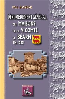 DÉNOMBREMENT GÉNÉRAL DES MAISONS DE LA VICOMTÉ DE BÉARN EN 1385