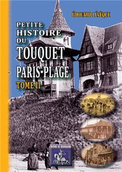 PETITE HISTOIRE DU TOUQUET PARIS-PLAGE (TOME II)