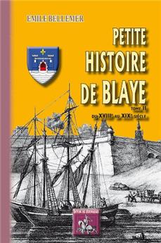 PETITE HISTOIRE DE BLAYE (TOME II : DU XVIIIE AU XIXE SIÈCLE)