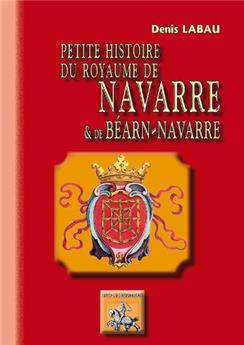 PETITE HISTOIRE DU ROYAUME DE NAVARRE & BÉARN-NAVARRE