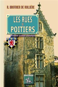 LES RUES DE POITIERS, DICTIONNAIRE HISTORIQUE & BIOGRAPHIQUE